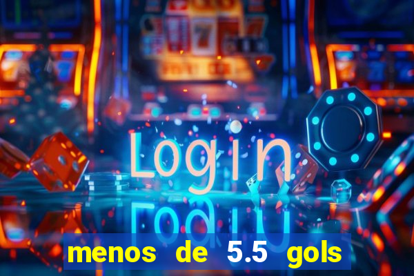 menos de 5.5 gols o que significa